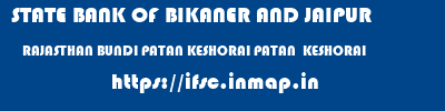 STATE BANK OF BIKANER AND JAIPUR  RAJASTHAN BUNDI PATAN KESHORAI PATAN  KESHORAI  ifsc code